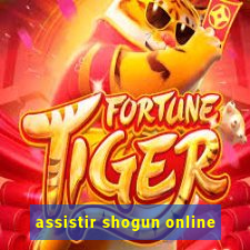 assistir shogun online